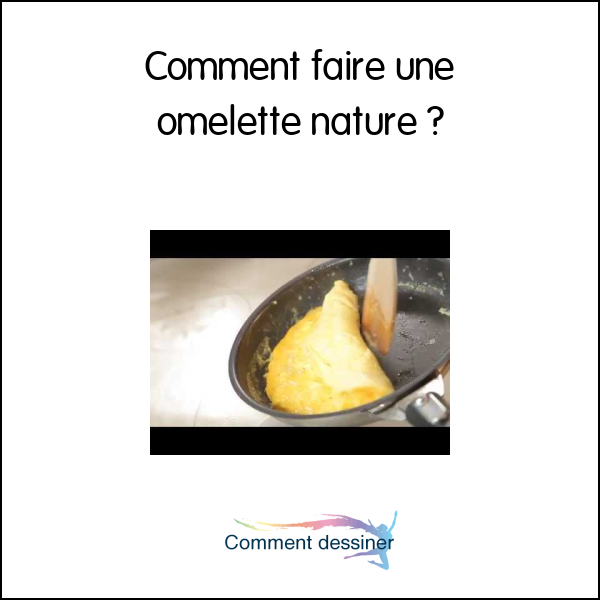 Comment faire une omelette nature